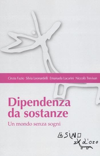 Dipendenza da sostanze. Un mondo senza sogni - Cinzia Fazio, Silvia Leonardelli, Emanuela Lucarini - Libro L'Asino d'Oro 2019, Bios Psichè. Adolescenza | libraccio.click