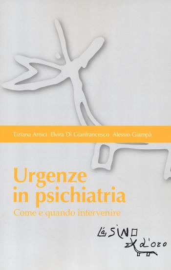 Urgenze in psichiatria. Come e quando intervenire - Tiziana Amici, Elvira Di Gianfrancesco, Alessio Giampà - Libro L'Asino d'Oro 2019, Bios Psichè. Adolescenza | libraccio.click