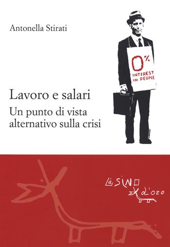 Lavoro e salari. Un punto di vista alternativo sulla crisi - Antonella Stirati - Libro L'Asino d'Oro 2020, Le gerle | libraccio.click