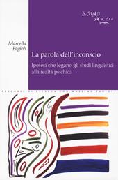 La parola dell'inconscio. Ipotesi che legano gli studi linguistici alla realtà psichica