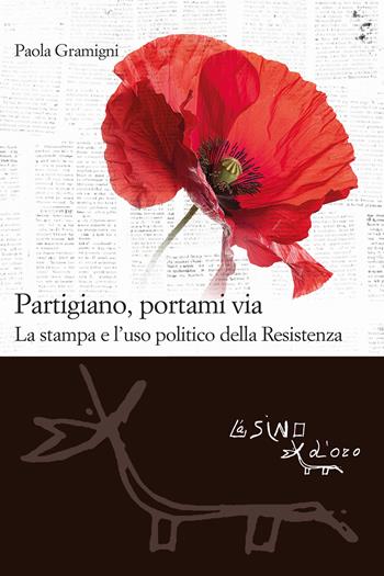 Partigiano, portami via. La stampa e l'uso politico della Resistenza - Paola Gramigni - Libro L'Asino d'Oro 2025, Le gerle | libraccio.click
