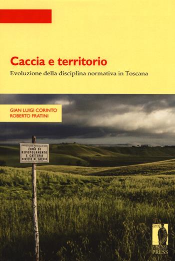 Caccia e territorio. Evoluzione della disciplina normativa in Toscana - Gian Luigi Corinto, Roberto Fratini - Libro Firenze University Press 2017, Strumenti per la didattica e la ricerca | libraccio.click