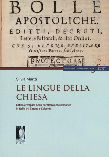 Le lingue della Chiesa. Latino e volgare nella normativa ecclesiastica in Italia tra Cinque e Seicento - Silvia Manzi - Libro Firenze University Press 2021, Premio Istituto Sangalli per la storia religiosa | libraccio.click
