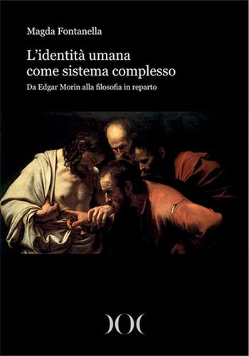 L' identità umana come sistema complesso. Da Edgar Morin alla filosofia in reparto - Magda Fontanella - Libro Documenta 2019 | libraccio.click