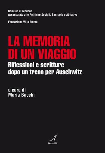La memoria di un viaggio. Riflessioni e scritture dopo un treno per Auschwitz - Maria Bacchi - Libro Edizioni Artestampa 2012 | libraccio.click