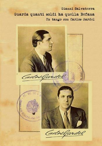 Guarda quanti soldi ha quella Befana. Un tango con Carlos Gardel - Gianni Salvaterra - Libro Edizioni Artestampa 2016 | libraccio.click