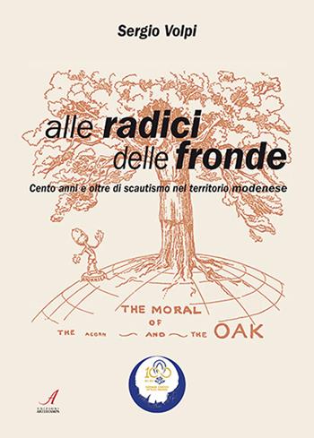 Alle radici delle fronde. Cento anni e oltre di scautismo nel territorio modenese - Sergio Volpi - Libro Edizioni Artestampa 2022 | libraccio.click