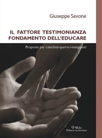Il fattore testimonianza fondamento dell’educare. Proposte per catechisti-parroci-insegnanti - Giuseppe Savone - Libro QuiEdit 2016 | libraccio.click