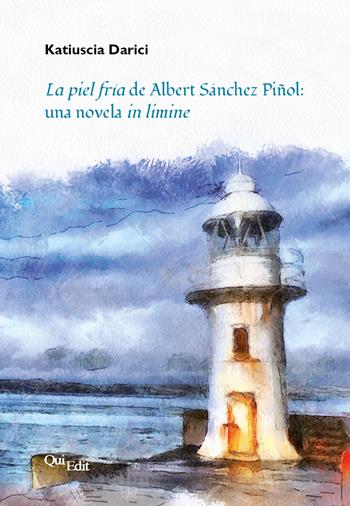 La piel fría de Albert Sánchez Piñol: una novela in limine - Katiuscia Darici - Libro QuiEdit 2020 | libraccio.click
