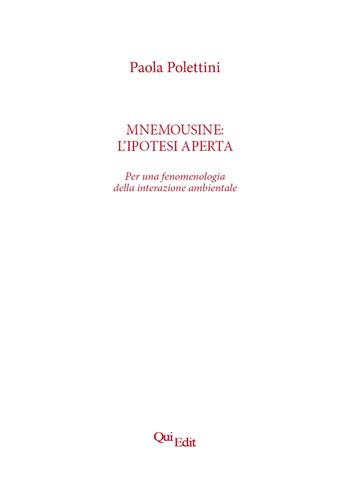 Mnemousine: l’ipotesi aperta. Per una fenomenologia della interazione ambientale - Paola Polettini - Libro QuiEdit 2024 | libraccio.click