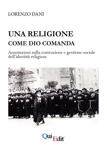 Una religione come Dio comanda. Annotazioni sulla costruzione e gestione sociale dell’identità religiosa - Lorenzo Dani - Libro QuiEdit 2025 | libraccio.click