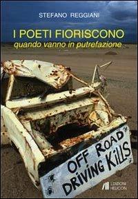 I poeti fioriscono quando vanno in putrefazione - Stefano Reggiani - Libro Helicon 2013 | libraccio.click