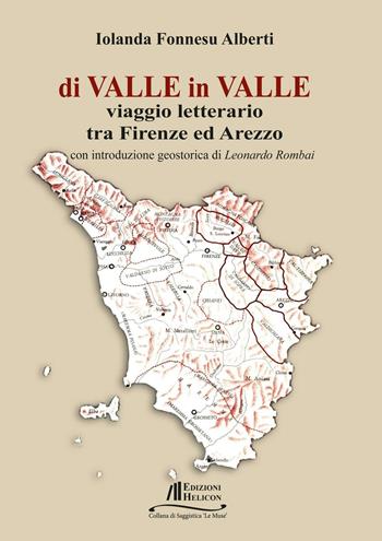Di valle in valle. Viaggio letterario tra Firenze ed Arezzo - Iolanda Fonnesu Alberti - Libro Helicon 2016 | libraccio.click