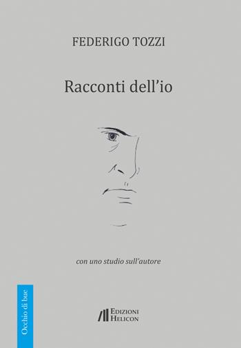 Racconti dell'io. Con uno studio sull'autore - Federigo Tozzi - Libro Helicon 2017, Occhio di bue | libraccio.click