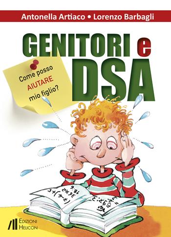 Genitori e DSA. Come posso aiutare mio figlio? - Antonella Artiaco, Lorenzo Barbagli - Libro Helicon 2019 | libraccio.click