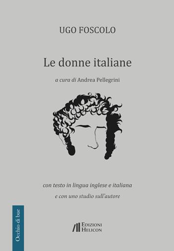 Le donne italiane. Con testo in lingua inglese e italiana e con uno studio sull'autore - Ugo Foscolo - Libro Helicon 2019, Occhio di bue | libraccio.click