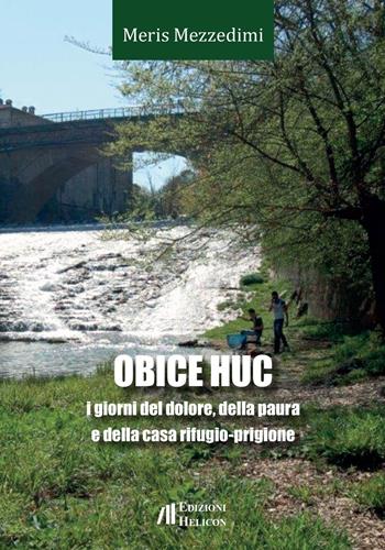Obice huc. I giorni del dolore, della paura e della casa rifugio-prigione - Meris Mezzedimi - Libro Helicon 2021 | libraccio.click