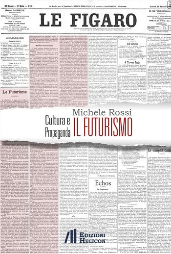 Cultura e propaganda: il Futurismo. Ediz. italiana, inglese e francese - Michele Rossi - Libro Helicon 2021, Collana di Saggistica Le Muse | libraccio.click