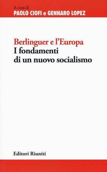 Berlinguer e l'Europa. I fondamenti di un nuovo socialismo  - Libro Editori Riuniti University Press 2016, Politica & società | libraccio.click