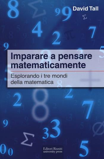 Imparare a pensare matematicamente. Esplorando i tre mondi della matematica - David Tall - Libro Editori Riuniti University Press 2016, Leonardo | libraccio.click