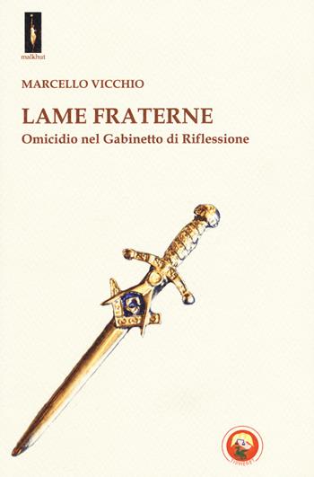 Lame fraterne. Omicidio nel Gabinetto di riflessione - Marcello Vicchio - Libro Tipheret 2017, Malkhut | libraccio.click