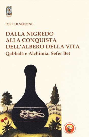 Dalla nigredo alla conquista dell'albero della vita. Qabbalà e alchimia. Sefer Bet - Iole Di Simone - Libro Tipheret 2018, Yesod | libraccio.click