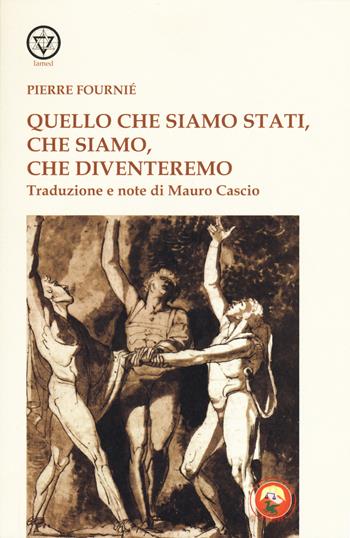 Quello che siamo stati, che siamo, che diventeremo - Pierre Fourné - Libro Tipheret 2019, Lamed | libraccio.click
