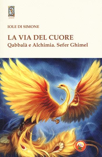 La via del cuore. Qabbalà e alchimia. Sefer Ghimel - Iole Di Simone - Libro Tipheret 2018, Yesod | libraccio.click