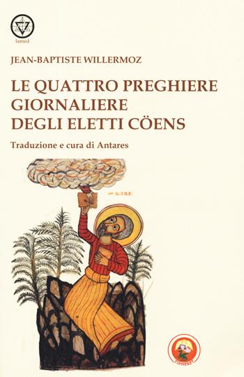 Le quattro preghiere giornaliere degli Eletti Coens - Jean-Baptiste Willermoz - Libro Tipheret 2019, Lamed | libraccio.click