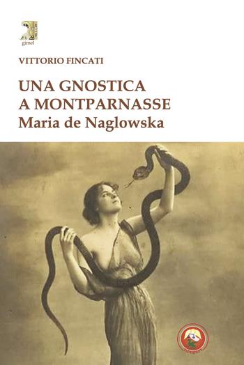 Una gnostica a Montparnasse. Maria de Naglowska - Vittorio Fincati - Libro Tipheret 2024, Gimel | libraccio.click