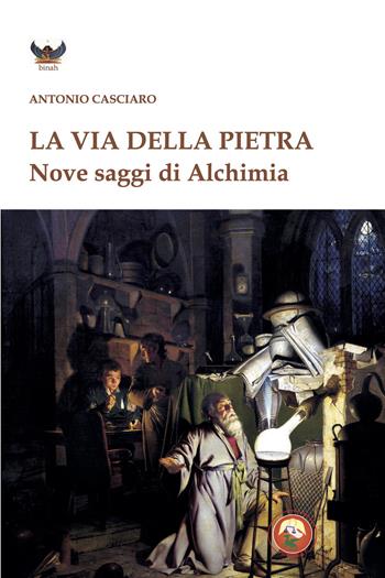La via della pietra. Nove saggi di alchimia - Antonio Casciaro - Libro Tipheret 2024, Binah | libraccio.click