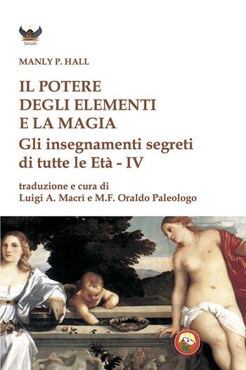 Il potere degli elementi e la magia. Gli insegnamenti segreti di tutte le Età - Manly Palmer Hall - Libro Tipheret 2024, Binah | libraccio.click