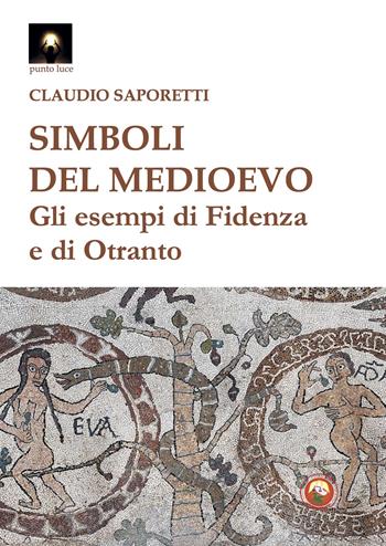 Simboli del medioevo. Gli esempi di Fidenza e di Otranto - Claudio Saporetti - Libro Tipheret 2024, Punto luce | libraccio.click