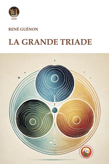 La grande triade - René Guénon - Libro Tipheret 2025, Teletè | libraccio.click