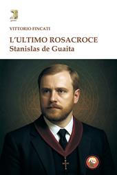 L'ultimo rosacroce. Stanislas De Guaita