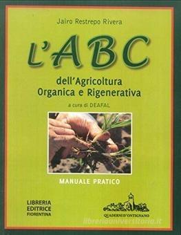 L'ABC dell'agricoltura organica e rigenerativa. Manuale pratico - Jairo Restrepo Rivera - Libro Libreria Editrice Fiorentina 2018 | libraccio.click