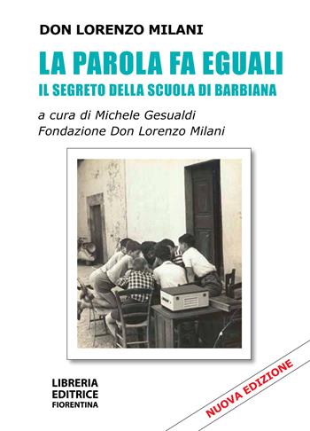 La parola fa eguali. Il segreto della scuola di Barbiana. Nuova ediz. - Lorenzo Milani - Libro Libreria Editrice Fiorentina 2019 | libraccio.click