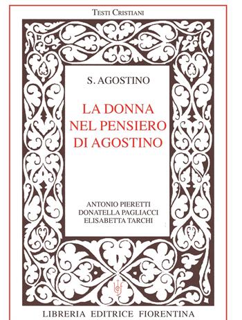 La donna nel pensiero di Agostino - Antonio Pieretti, Donatella Pagliacci, Elisabetta Tarchi - Libro Libreria Editrice Fiorentina 2020 | libraccio.click