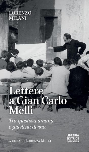 Lettere a Gian Carlo Melli. Tra giustizia umana e giustizia divina - Lorenzo Milani - Libro Libreria Editrice Fiorentina 2024 | libraccio.click