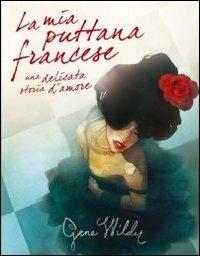 La mia puttana francese. Una delicata storia d'amore - Gene Wilder - Libro Sagoma 2010, Le sagome | libraccio.click
