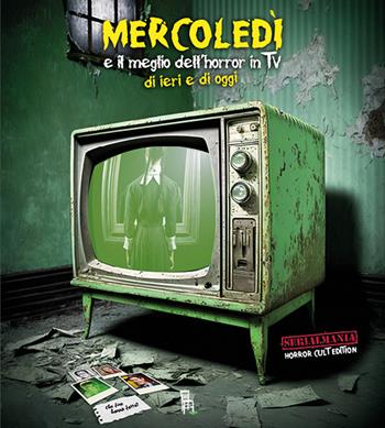 Mercoledì e il meglio dell'horror in TV di ieri e di oggi  - Libro Sagoma 2023, TV Mon Amour | libraccio.click