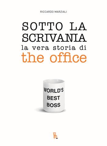 Sotto la scrivania. La vera storia di The Office - Marziali Riccardo - Libro Sagoma 2025, TV Mon Amour | libraccio.click
