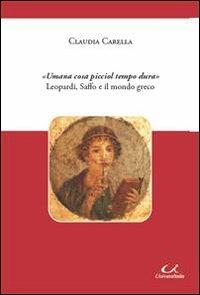«Umana cosa picciol tempo dura» Leopardi, Saffo e il mondo greco - Claudia Carella - Libro Universitalia 2010, Letteratura | libraccio.click