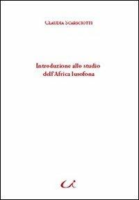 Introduzione allo studio dell'Africa lusofona - Claudia Scarsciotti - Libro Universitalia 2011, Lusitanistica | libraccio.click