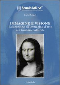 Immagine e visione. Educazione all'immagine d'arte nel turismo culturale - Carla Cenci - Libro Universitalia 2014 | libraccio.click