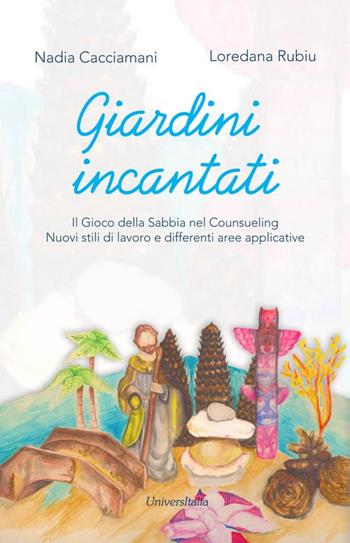 Giardini incantati. Il gioco della sabbia nel counseling. Nuovi stili di lavoro e differenti aree applicative - Nadia Cacciamani, Loredana Rubiu - Libro Universitalia 2015 | libraccio.click