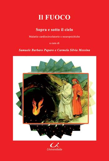 Il fuoco. Sopra e sotto il cielo. Malattie cardiocircolatorie e neuropsichiatriche  - Libro Universitalia 2015, Scienza & cultura | libraccio.click
