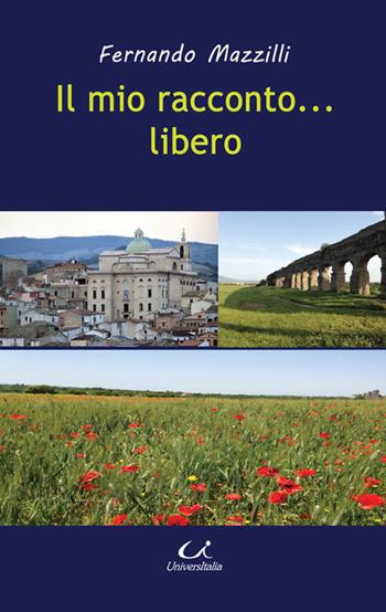 Il mio raconto... libero - Fernando Mazzilli - Libro Universitalia 2015, Scienza & cultura | libraccio.click