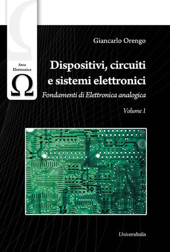 Dispositivi, circuiti e sistemi elettronici. Vol. 1: Fondamenti di elettronica analogica. - Giancarlo Orengo - Libro Universitalia 2016 | libraccio.click