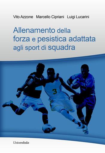 Allenamento della forza e pesistica adattata agli sport di squadra - Vito Azzone, Marcello Cipriani, Luigi Lucarini - Libro Universitalia 2015 | libraccio.click